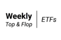 (Weekly) Top & Flop: Top 115 ETFs To Watch
